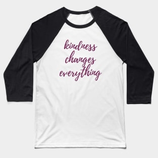 Kindness Changes Everything Baseball T-Shirt